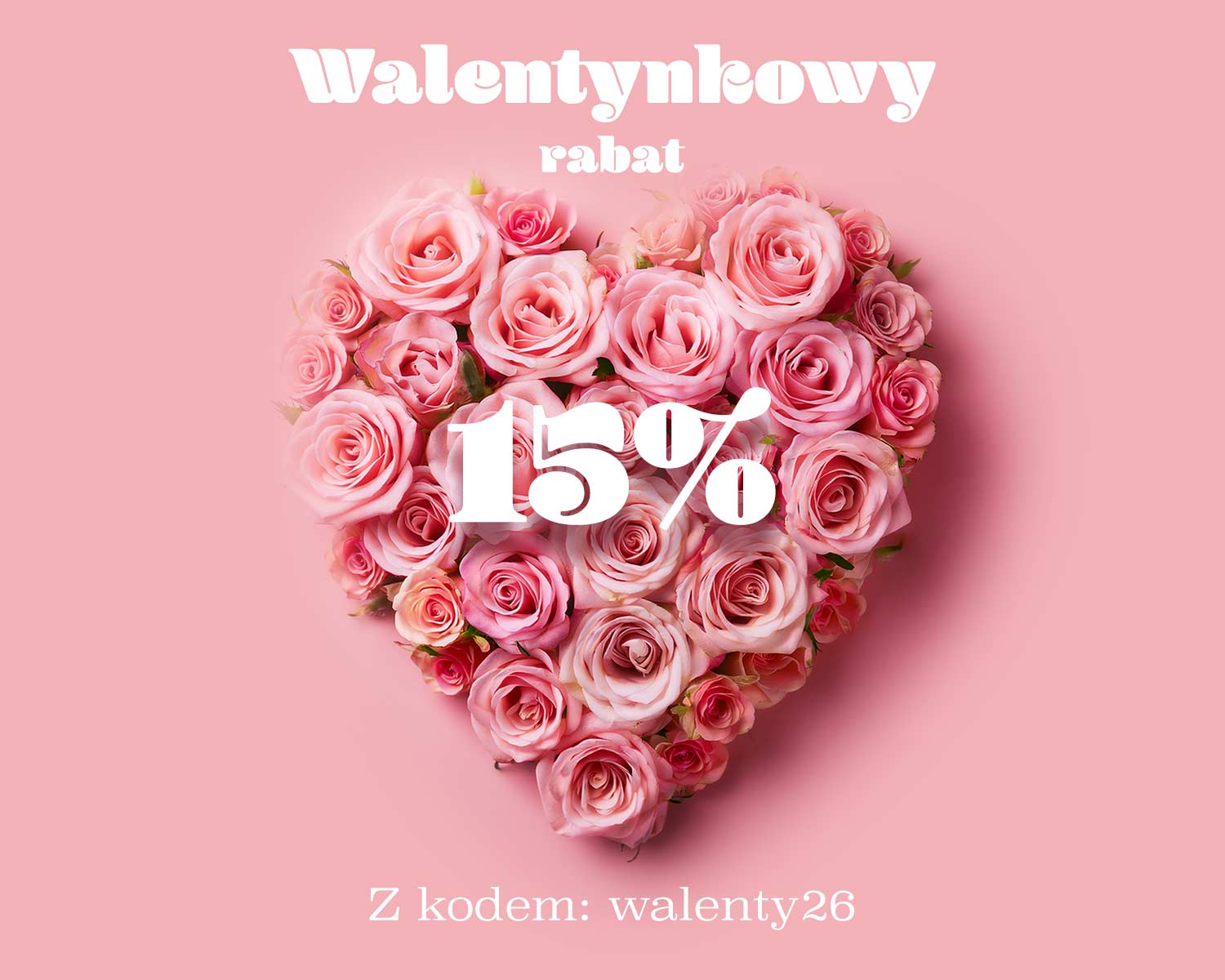 Walentynkowy rabat! 15% taniej z kodem walenty26